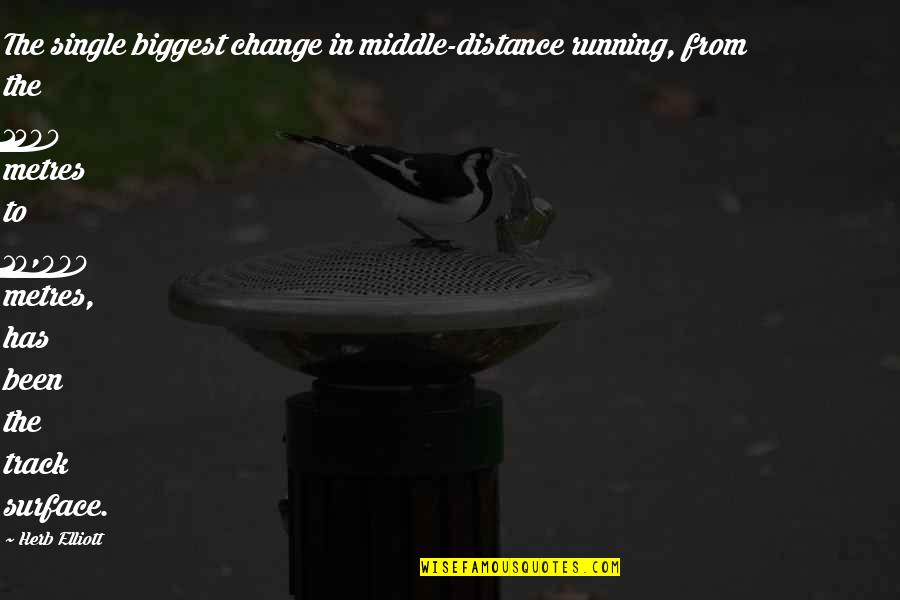 Elliott Quotes By Herb Elliott: The single biggest change in middle-distance running, from