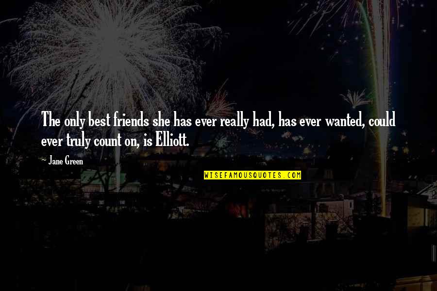 Elliott Quotes By Jane Green: The only best friends she has ever really