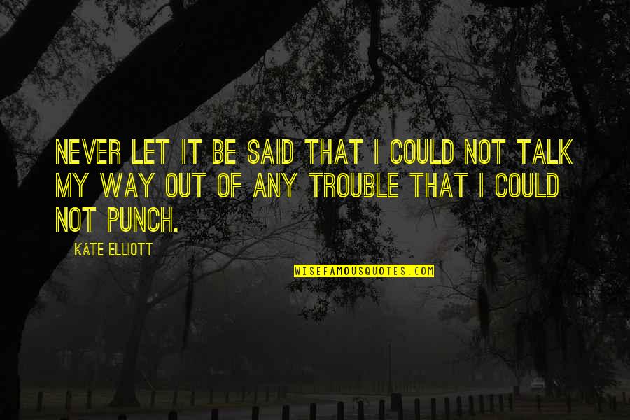 Elliott Quotes By Kate Elliott: Never let it be said that I could