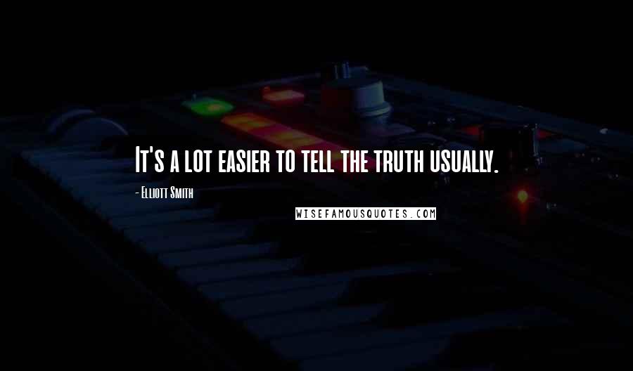 Elliott Smith quotes: It's a lot easier to tell the truth usually.