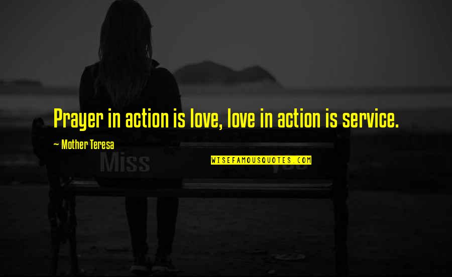 Elliotte Anne Quotes By Mother Teresa: Prayer in action is love, love in action Elliotte Anne Quotes By Mother Teresa: Prayer in action is love, love in action