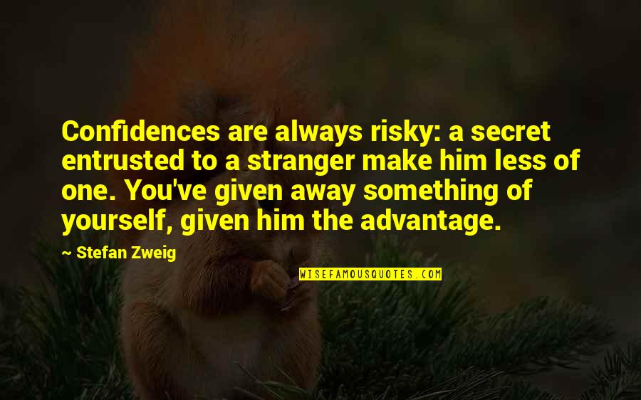 Ellipse Group Life Quotes By Stefan Zweig: Confidences are always risky: a secret entrusted to