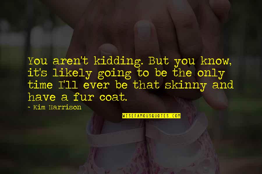 Ellipsen Deutsch Quotes By Kim Harrison: You aren't kidding. But you know, it's likely Ellipsen Deutsch Quotes By Kim Harrison: You aren't kidding. But you know, it's likely