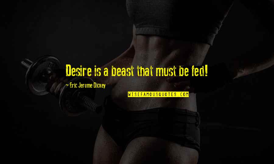 Ellipses At The Beginning Of Quotes By Eric Jerome Dickey: Desire is a beast that must be fed!