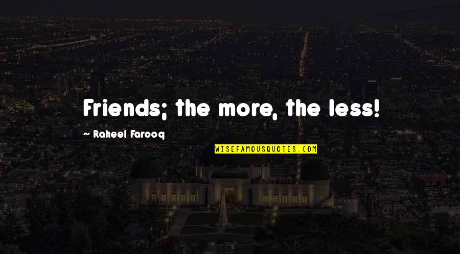 Ellipses At The Beginning Of Quotes By Raheel Farooq: Friends; the more, the less!