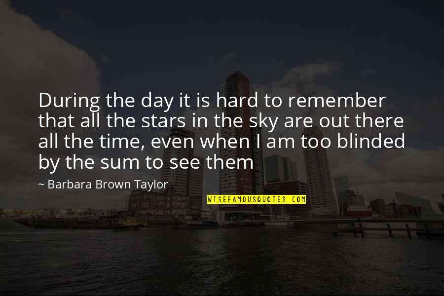 Ellipses Before And After Quotes By Barbara Brown Taylor: During the day it is hard to remember