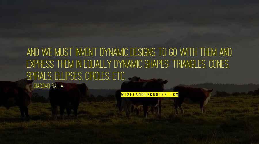 Ellipses Quotes By Giacomo Balla: And we must invent dynamic designs to go