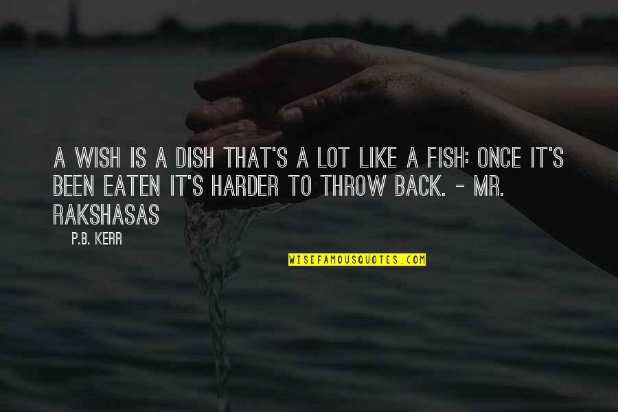 Ellipsism Quotes By P.B. Kerr: A wish is a dish that's a lot Ellipsism Quotes By P.B. Kerr: A wish is a dish that's a lot