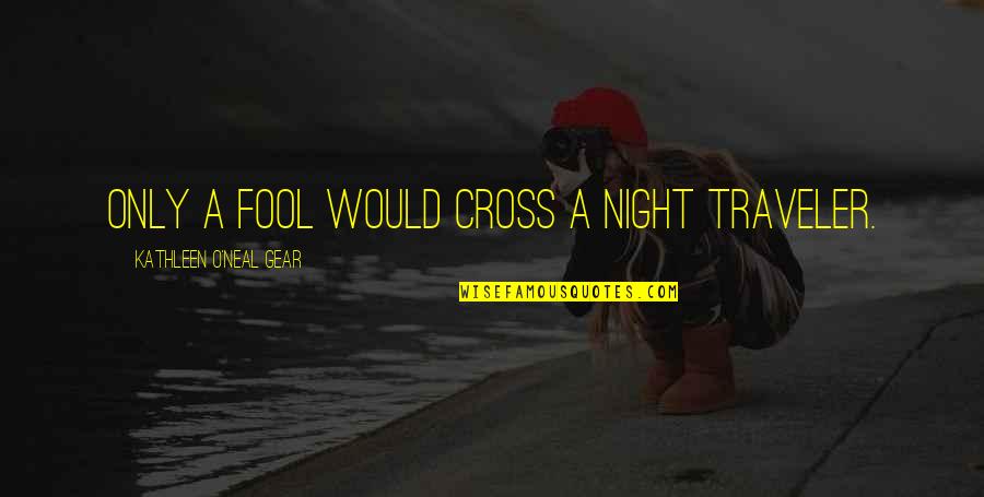 Ellipsoid Quotes By Kathleen O'Neal Gear: Only a fool would cross a night traveler.
