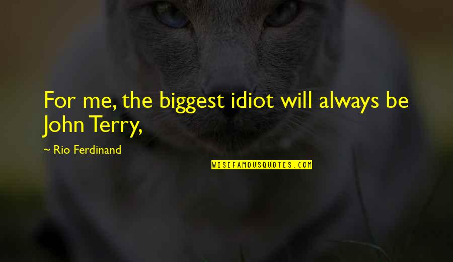 Ellipsoidal Crossword Quotes By Rio Ferdinand: For me, the biggest idiot will always be