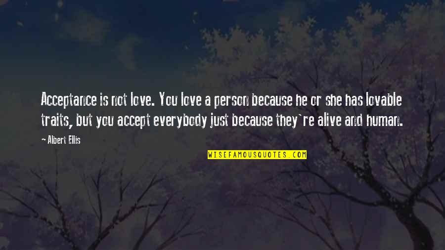 Ellis Albert Quotes By Albert Ellis: Acceptance is not love. You love a person