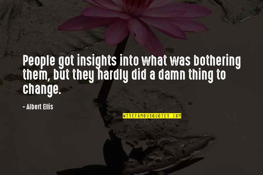 Ellis Albert Quotes By Albert Ellis: People got insights into what was bothering them,