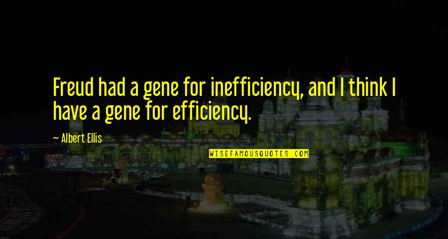 Ellis Albert Quotes By Albert Ellis: Freud had a gene for inefficiency, and I