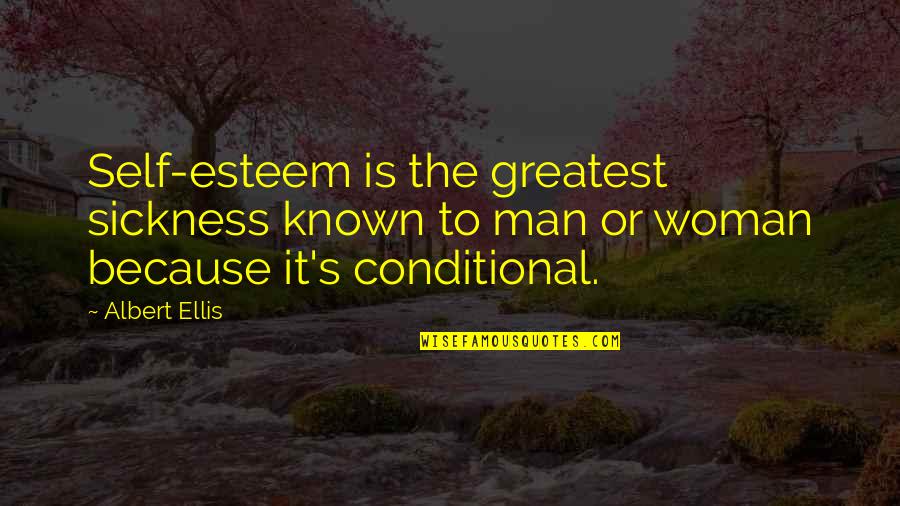 Ellis Albert Quotes By Albert Ellis: Self-esteem is the greatest sickness known to man