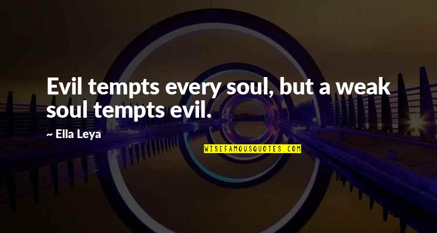 Ellis Ashmead-bartlett Quotes By Ella Leya: Evil tempts every soul, but a weak soul