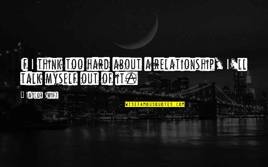 Ellis From Left For Dead Two Quotes By Taylor Swift: If I think too hard about a relationship,