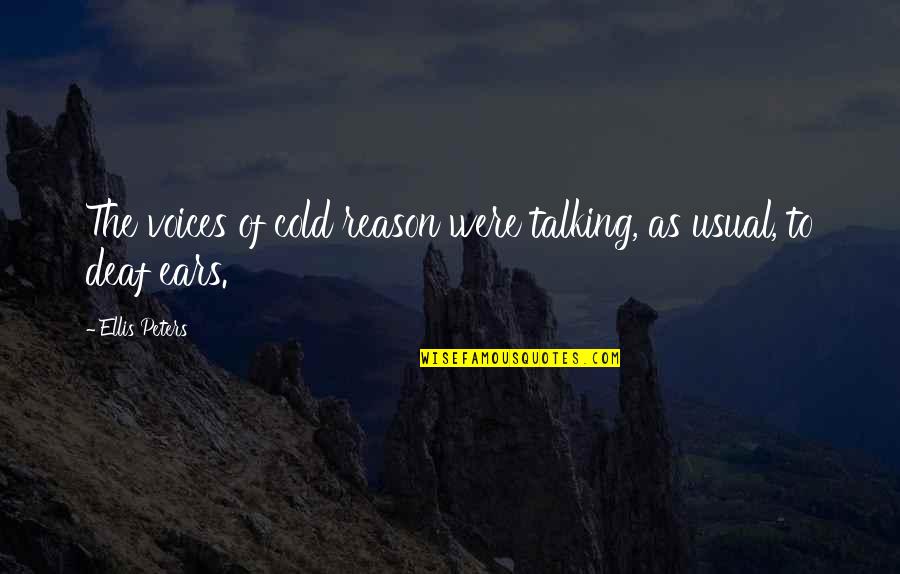 Ellis Peters Quotes By Ellis Peters: The voices of cold reason were talking, as