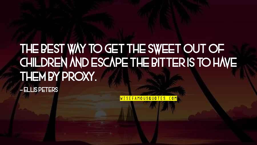Ellis Peters Quotes By Ellis Peters: The best way to get the sweet out