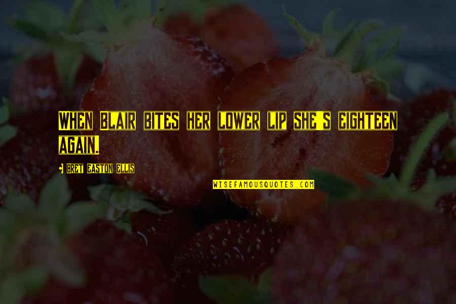 Ellis Quotes By Bret Easton Ellis: When Blair bites her lower lip she's eighteen Ellis Quotes By Bret Easton Ellis: When Blair bites her lower lip she's eighteen