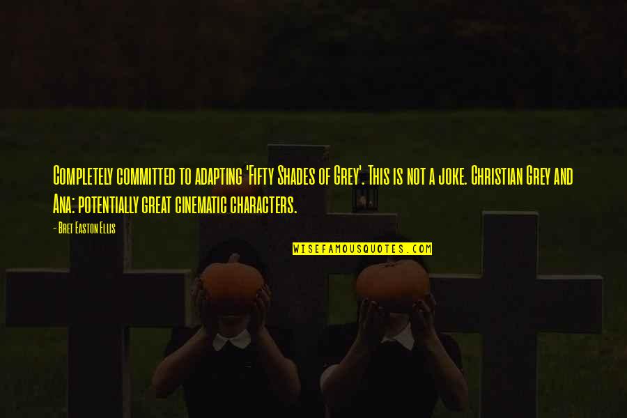 Ellis Quotes By Bret Easton Ellis: Completely committed to adapting 'Fifty Shades of Grey'. Ellis Quotes By Bret Easton Ellis: Completely committed to adapting 'Fifty Shades of Grey'.
