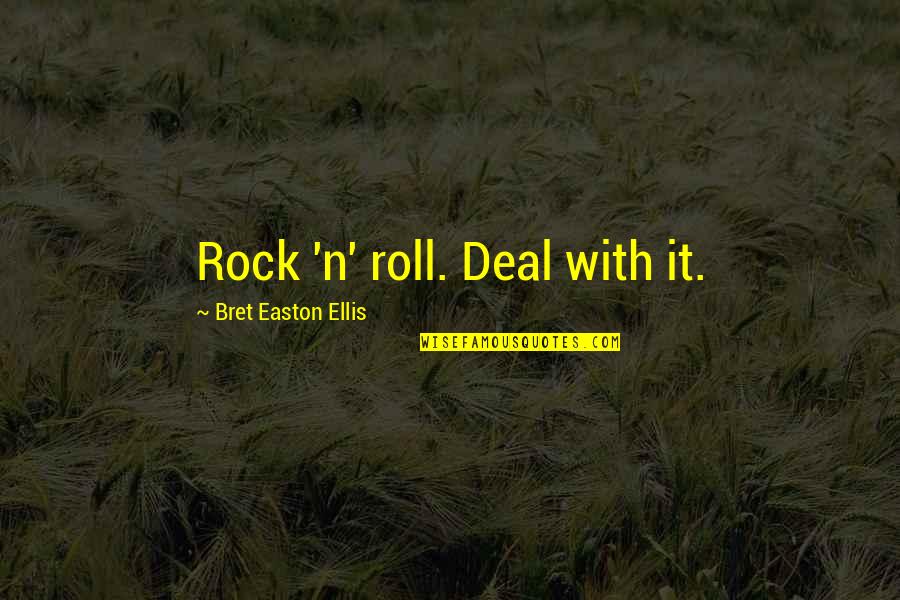 Ellis Quotes By Bret Easton Ellis: Rock 'n' roll. Deal with it. Ellis Quotes By Bret Easton Ellis: Rock 'n' roll. Deal with it.