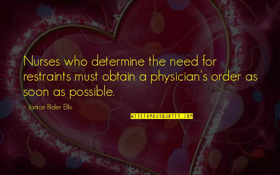Ellis Quotes By Janice Rider Ellis: Nurses who determine the need for restraints must Ellis Quotes By Janice Rider Ellis: Nurses who determine the need for restraints must