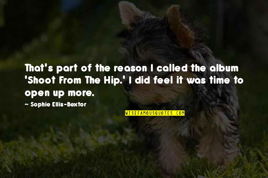 Ellis Quotes By Sophie Ellis-Bextor: That's part of the reason I called the Ellis Quotes By Sophie Ellis-Bextor: That's part of the reason I called the