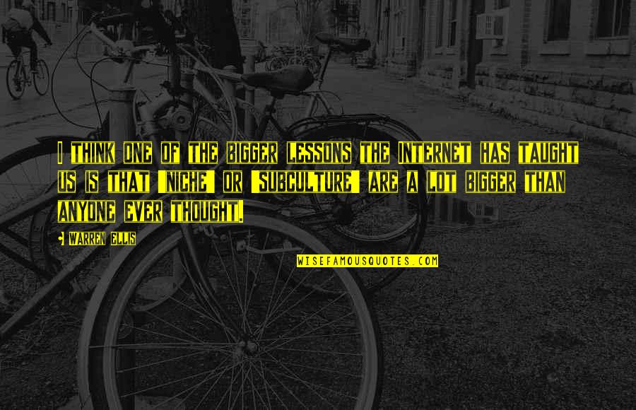 Ellis Quotes By Warren Ellis: I think one of the bigger lessons the Ellis Quotes By Warren Ellis: I think one of the bigger lessons the