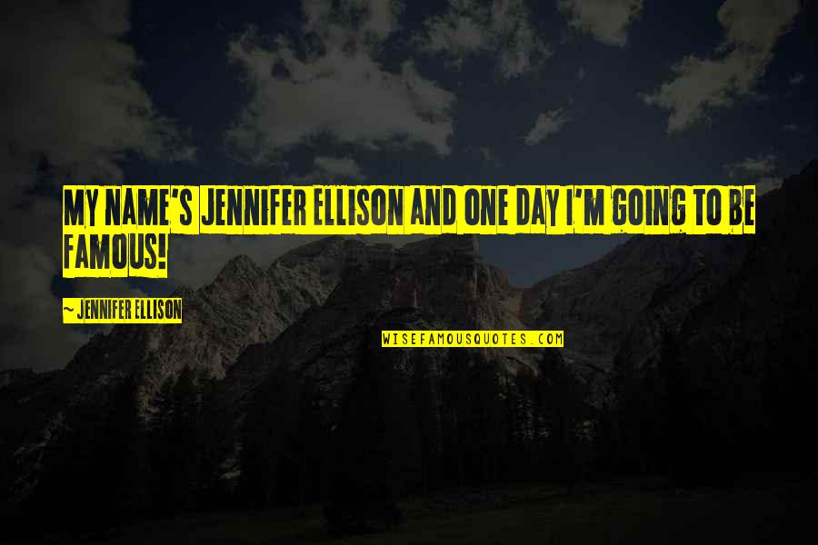 Ellison's Quotes By Jennifer Ellison: My name's Jennifer Ellison and one day I'm