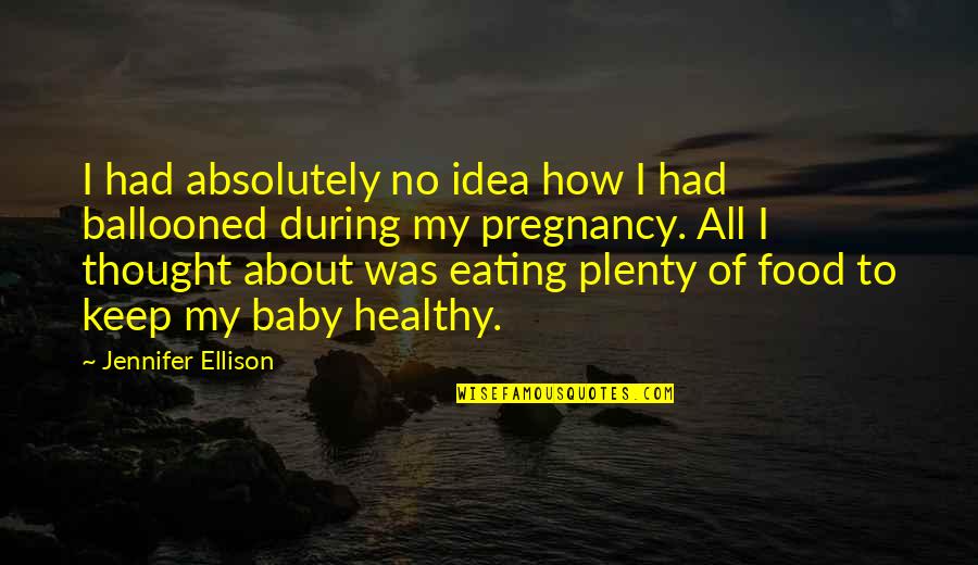 Ellison's Quotes By Jennifer Ellison: I had absolutely no idea how I had