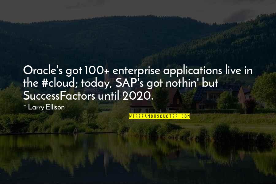 Ellison's Quotes By Larry Ellison: Oracle's got 100+ enterprise applications live in the
