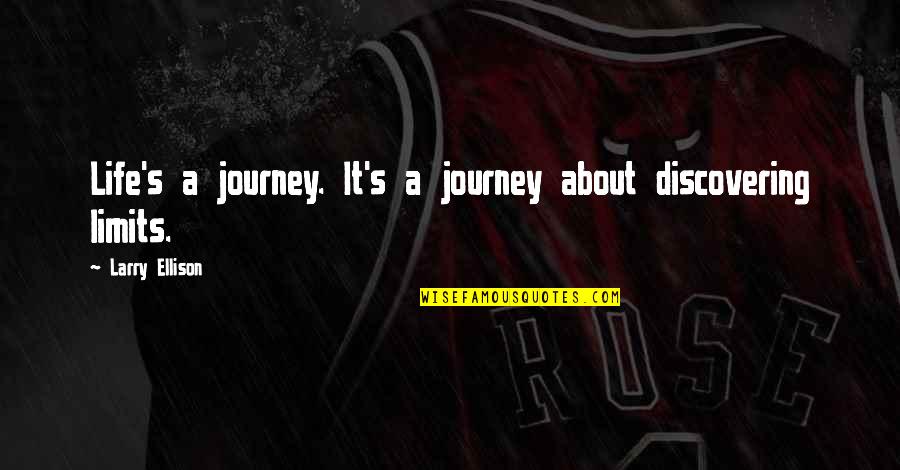 Ellison's Quotes By Larry Ellison: Life's a journey. It's a journey about discovering