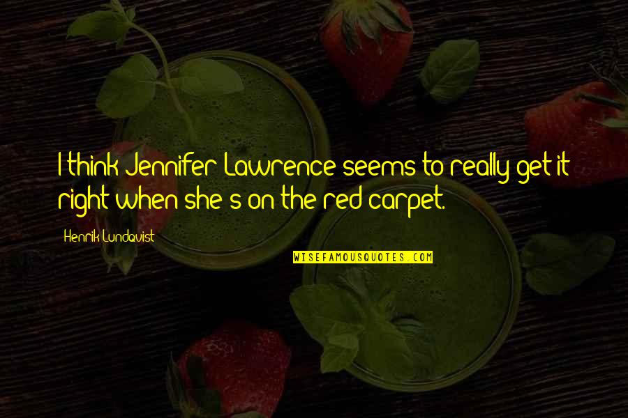 Ellithorpe Realty Quotes By Henrik Lundqvist: I think Jennifer Lawrence seems to really get