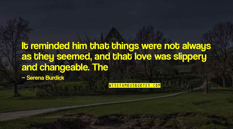 Ellithorpe Realty Quotes By Serena Burdick: It reminded him that things were not always