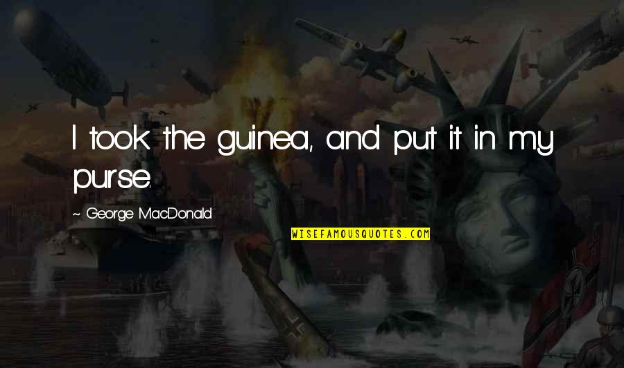 Ellithorpes Quotes By George MacDonald: I took the guinea, and put it in Ellithorpes Quotes By George MacDonald: I took the guinea, and put it in