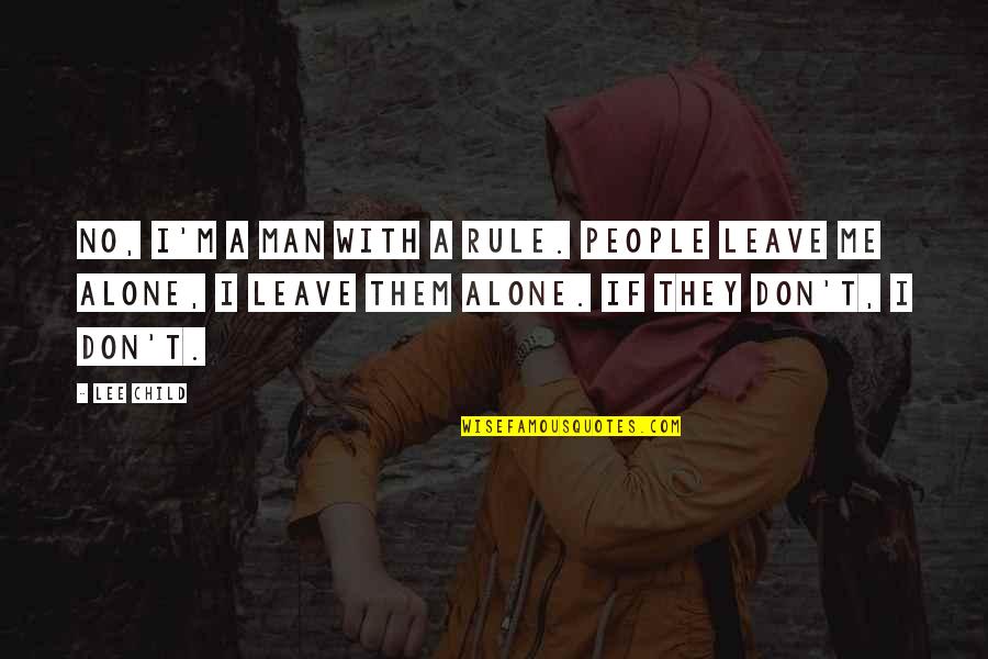 Ellman Surgitron Quotes By Lee Child: No, I'm a man with a rule. People Ellman Surgitron Quotes By Lee Child: No, I'm a man with a rule. People