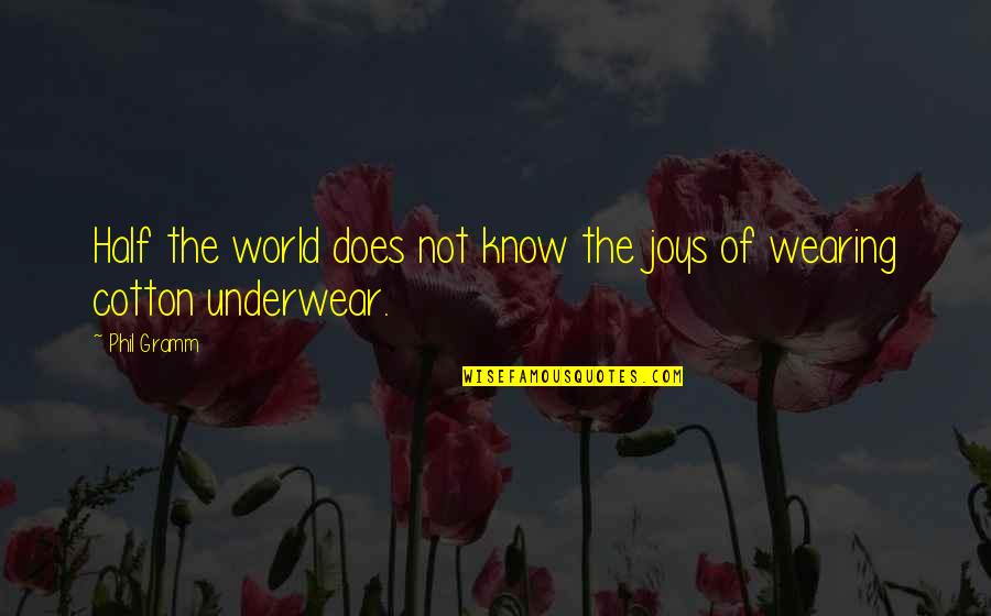 Ellman Surgitron Quotes By Phil Gramm: Half the world does not know the joys