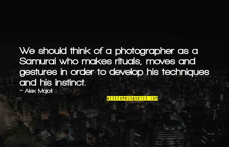 Ellore Femme Quotes By Alex Majoli: We should think of a photographer as a
