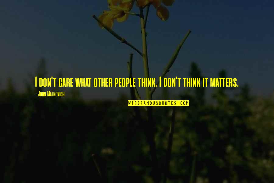 Ellore Femme Quotes By John Malkovich: I don't care what other people think. I