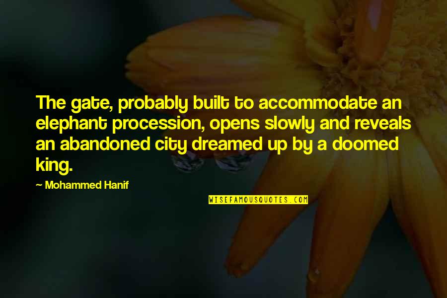 Ellory Bolar Quotes By Mohammed Hanif: The gate, probably built to accommodate an elephant