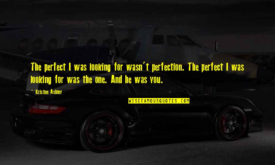 Ellory Lien Quotes By Kristen Ashley: The perfect I was looking for wasn't perfection.