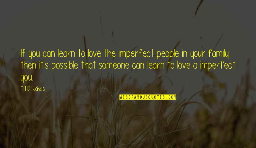 Ellos Plus Quotes By T.D. Jakes: If you can learn to love the imperfect Ellos Plus Quotes By T.D. Jakes: If you can learn to love the imperfect