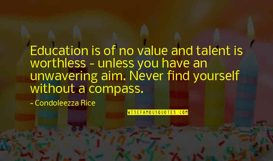 Ellowes Quotes By Condoleezza Rice: Education is of no value and talent is