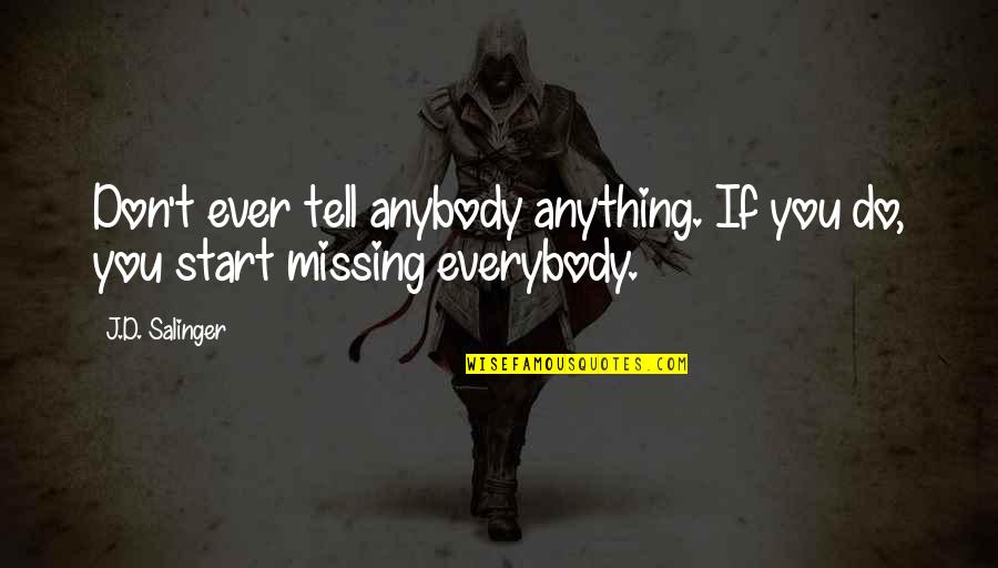 Ellows Quotes By J.D. Salinger: Don't ever tell anybody anything. If you do,