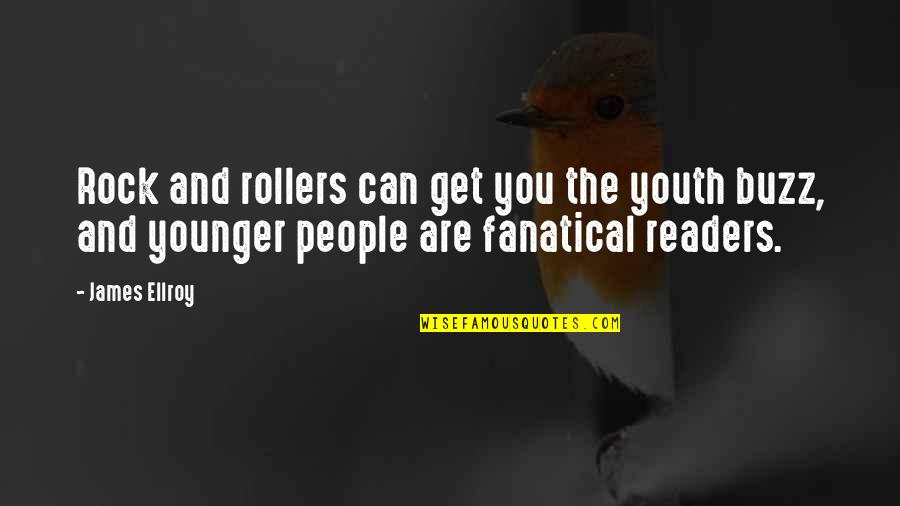 Ellroy Quotes By James Ellroy: Rock and rollers can get you the youth Ellroy Quotes By James Ellroy: Rock and rollers can get you the youth