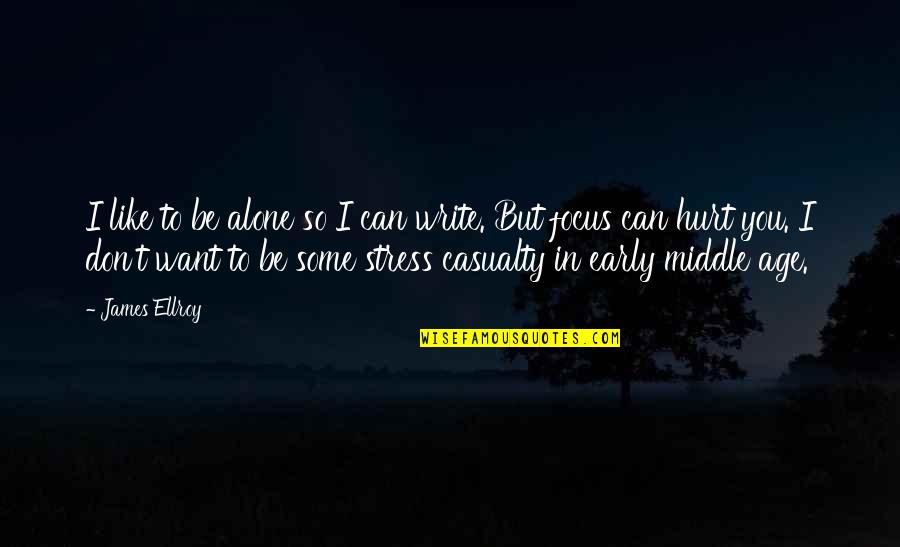 Ellroy Quotes By James Ellroy: I like to be alone so I can Ellroy Quotes By James Ellroy: I like to be alone so I can