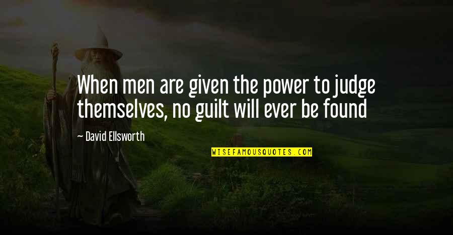 Ellsworth Quotes By David Ellsworth: When men are given the power to judge