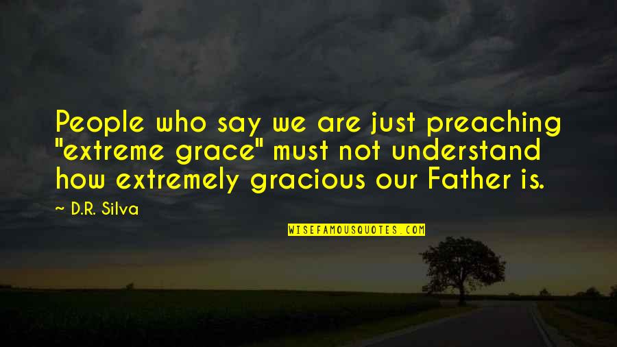 Ellul Mae Quotes By D.R. Silva: People who say we are just preaching "extreme