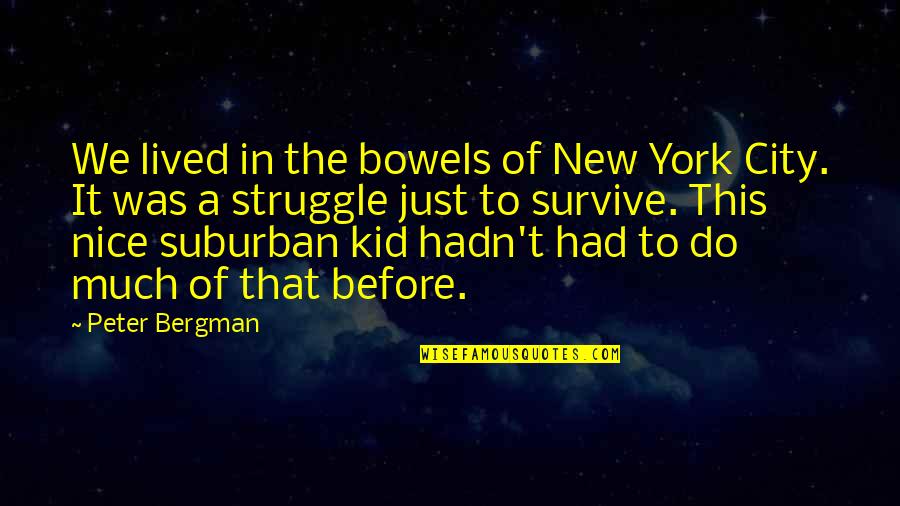 Ellul Mae Quotes By Peter Bergman: We lived in the bowels of New York