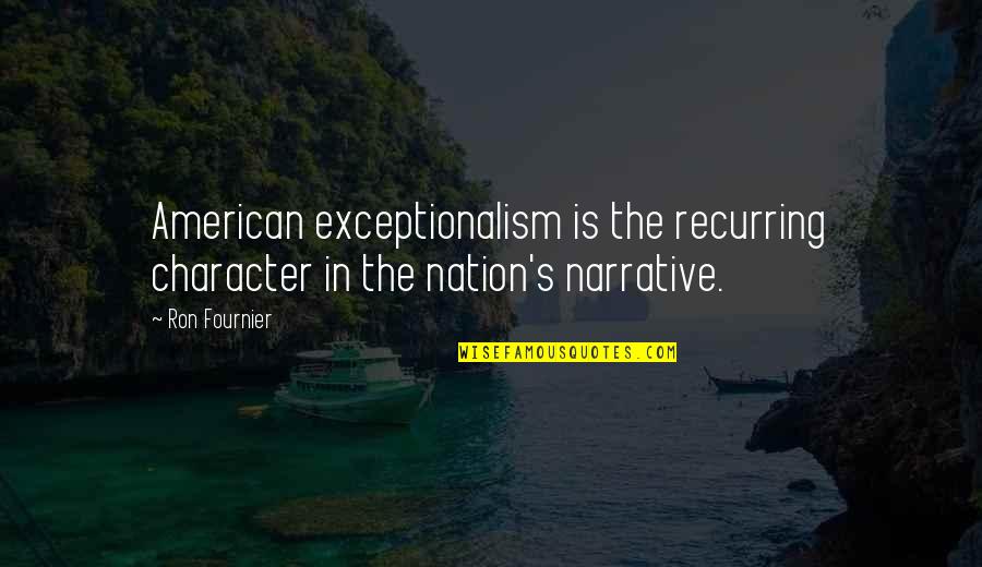 Ellul Mae Quotes By Ron Fournier: American exceptionalism is the recurring character in the